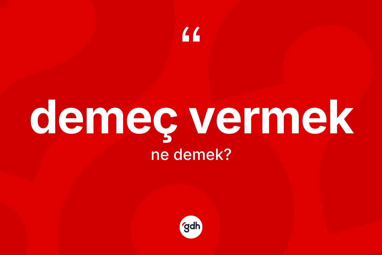 Demeç vermek ifadesinin anlamı nedir? Demeç vermek ifadesi nerede kullanılır?