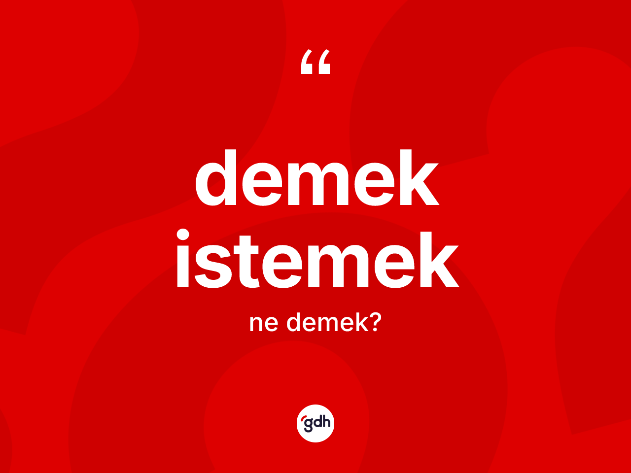 Demek istemek ne demektir? Demek istemek ifadesi hangi durumlarda kullanılır?