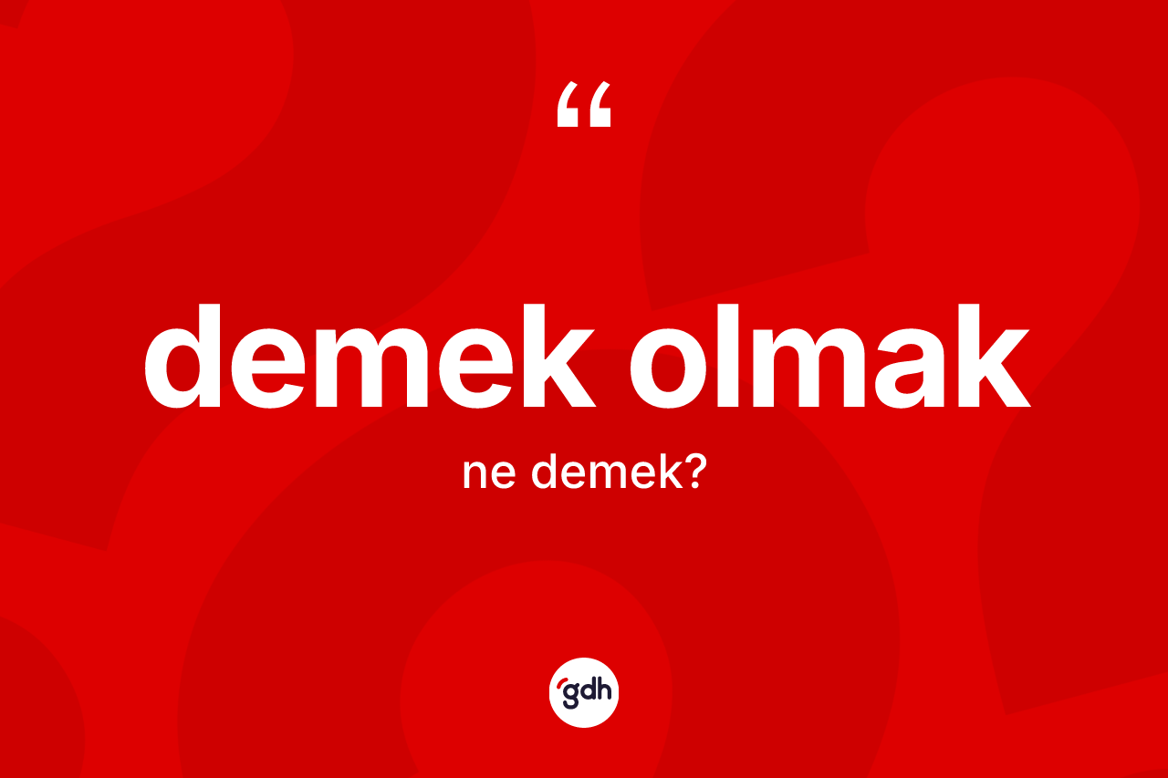 Demek olmak sözü nedir?