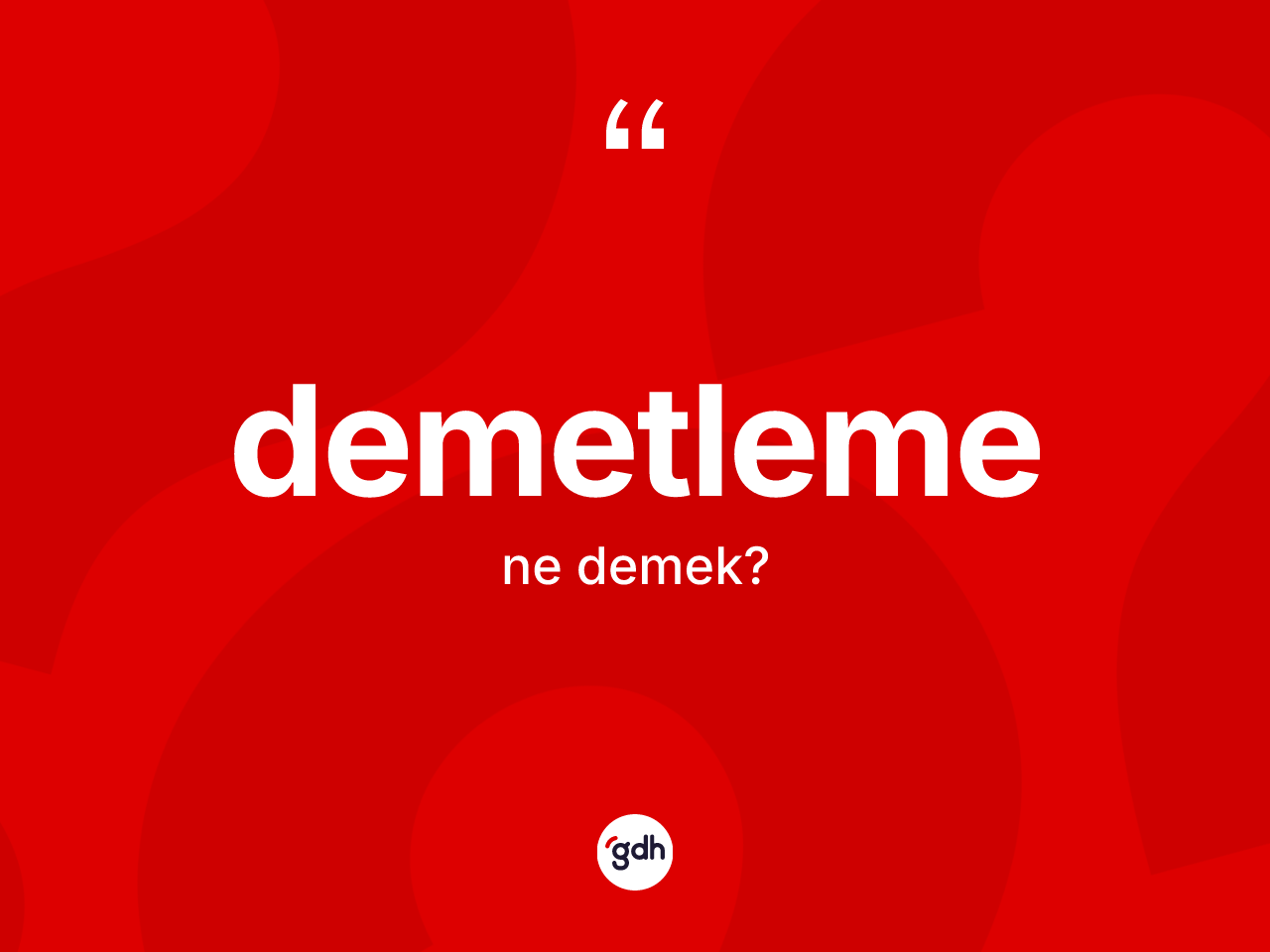 Demetleme kelimesi ne anlama gelir? Demetlemenin TDK'ya göre anlamı nedir?