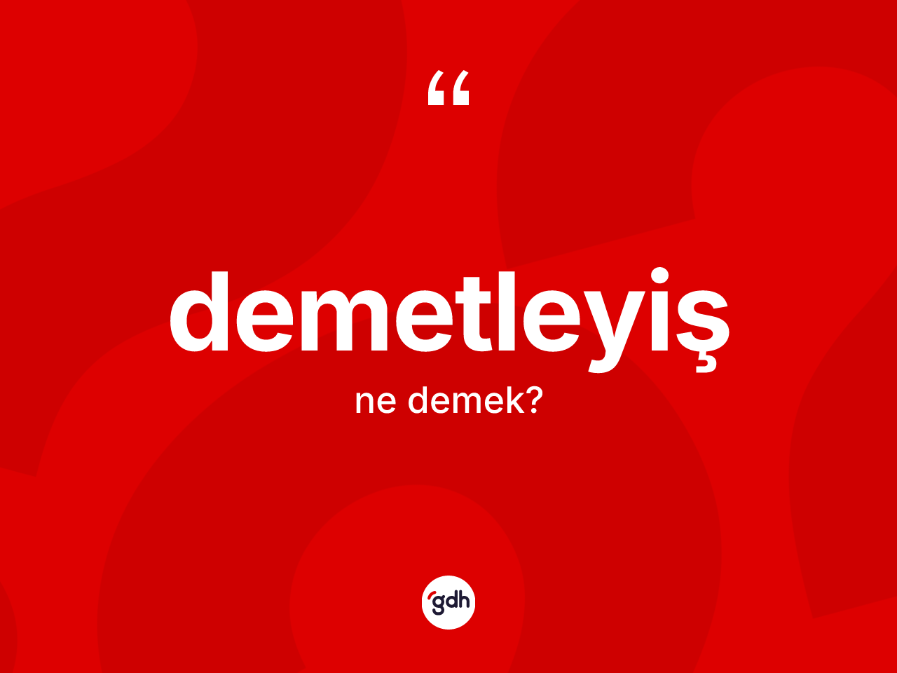 Demetleyiş kelimesinin anlamı nedir? Demetleyişin sözlükteki anlamı nedir?