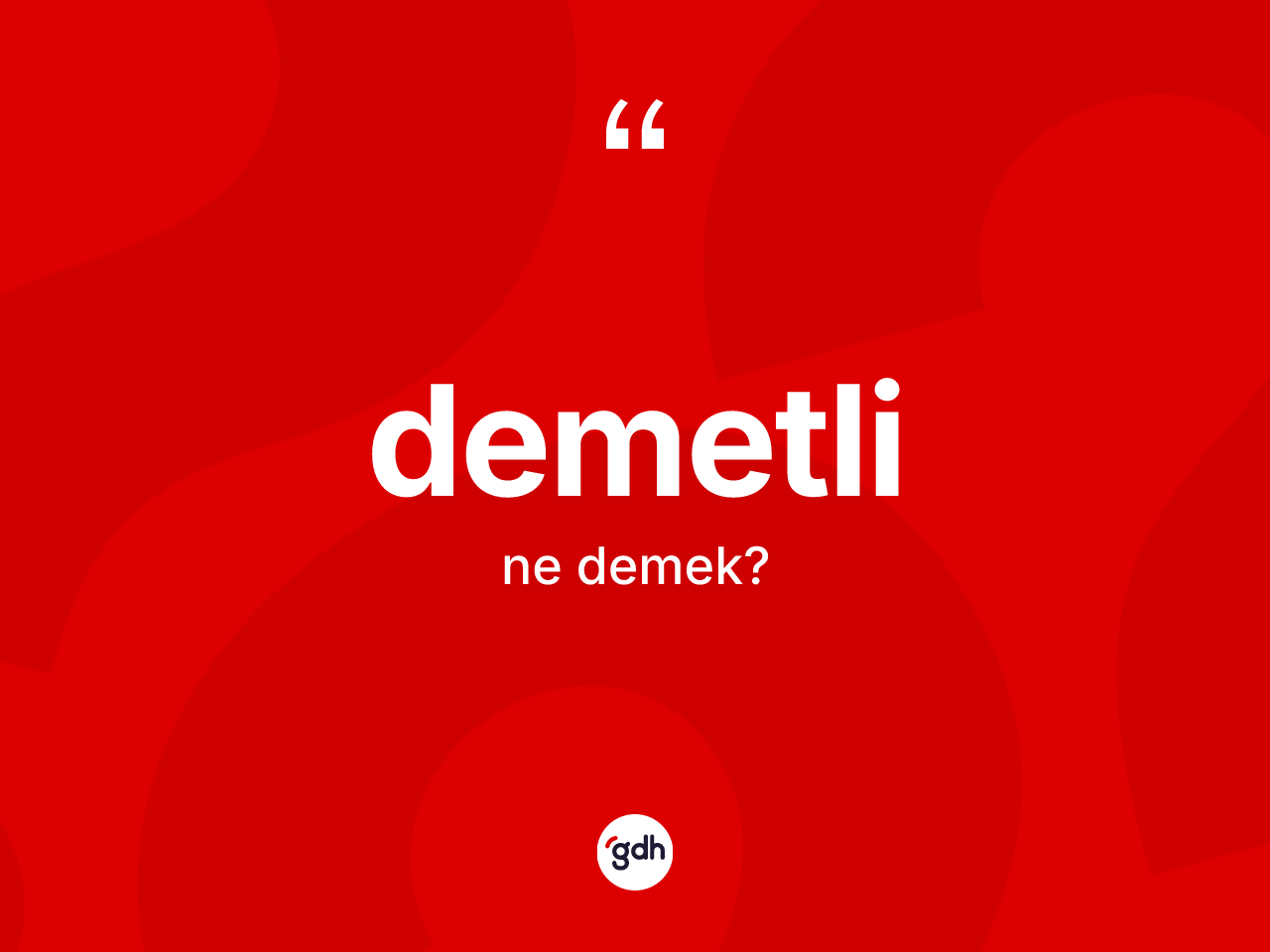 Demetli kelimesinin sözlükteki tanımı nedir? Demetlinin sözlükteki anlamı nedir?