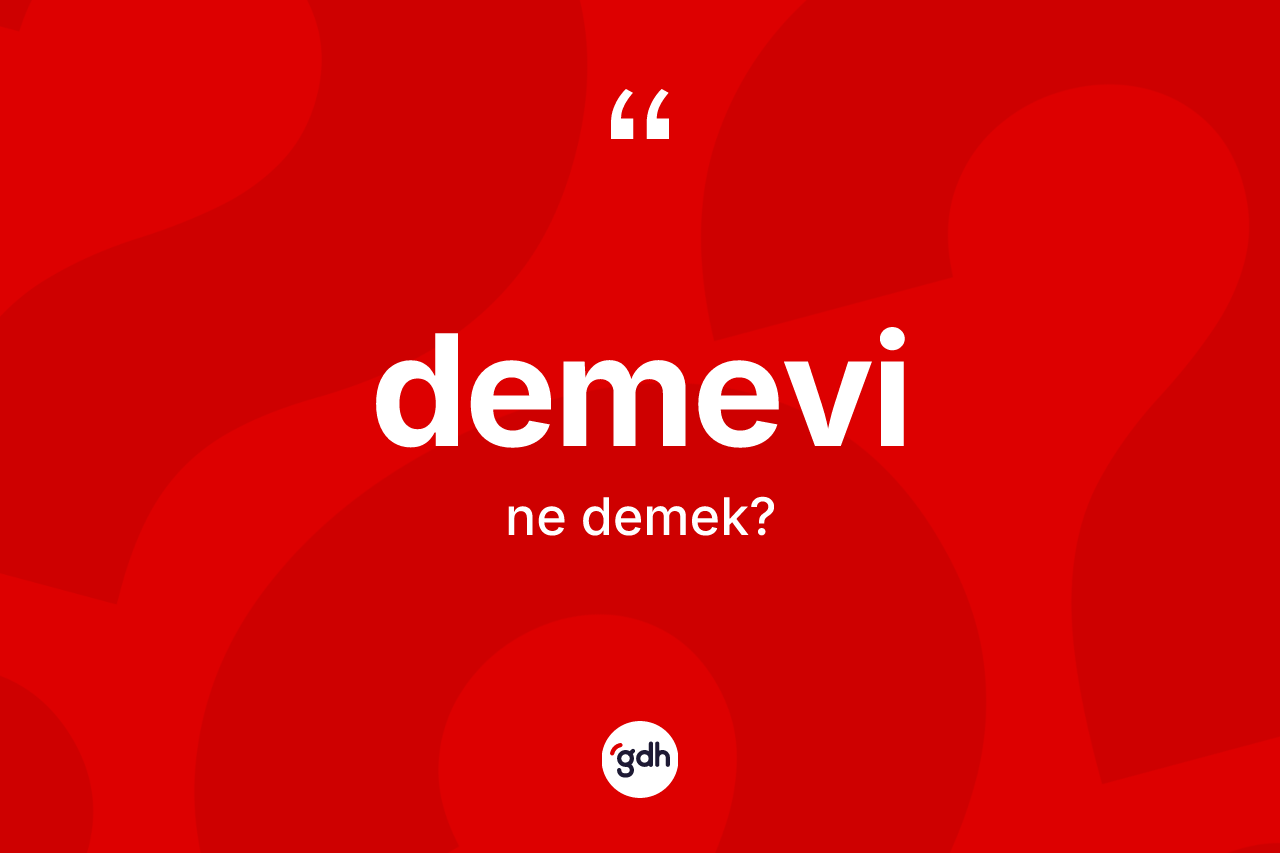Demevi kelimesinin sözlükteki tanımı nedir? Demevi kelimesinin TDK anlamı nedir?