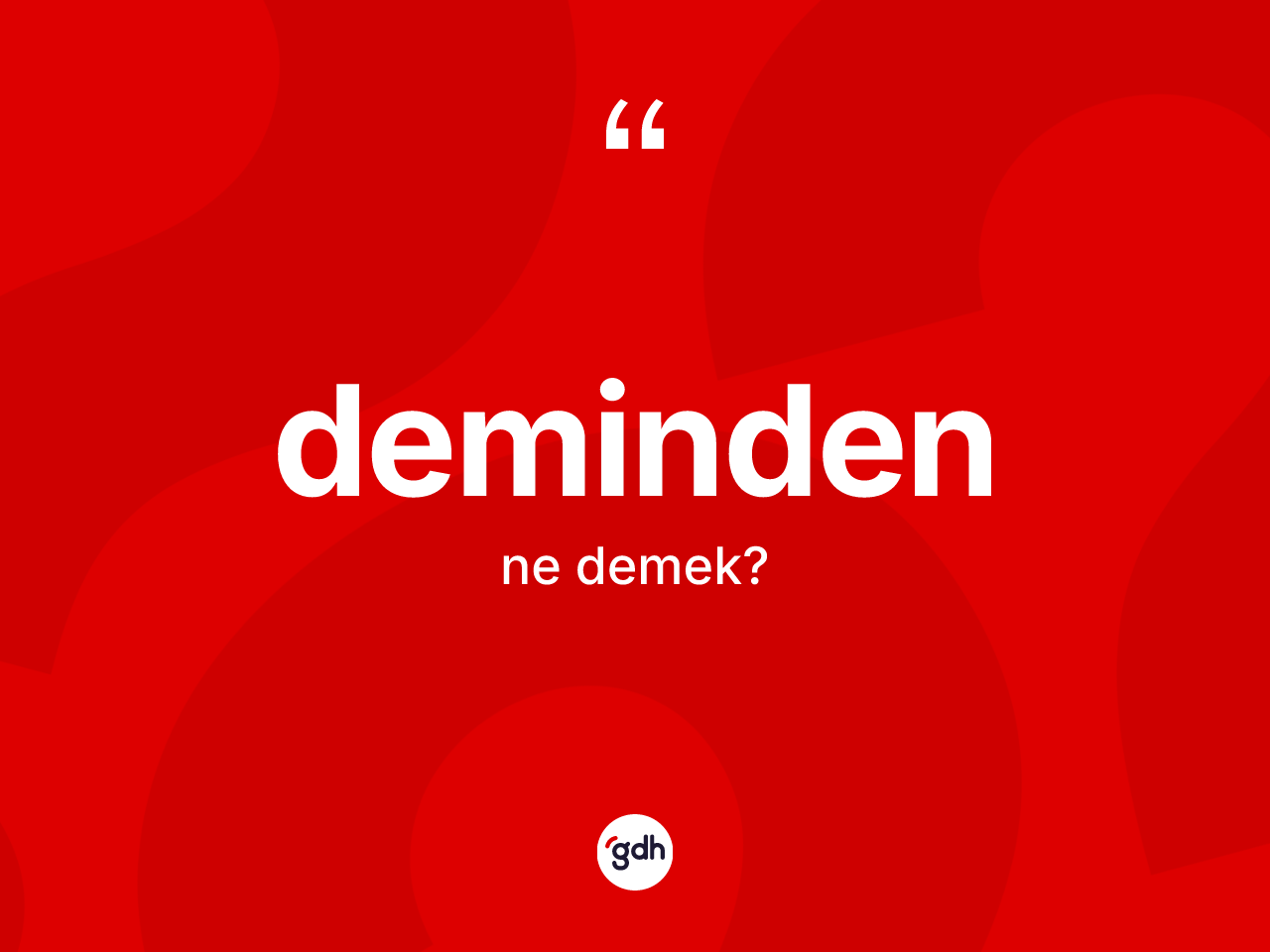 Deminden ne demek? Demindenin halk arasındaki kullanımı nasıldır?