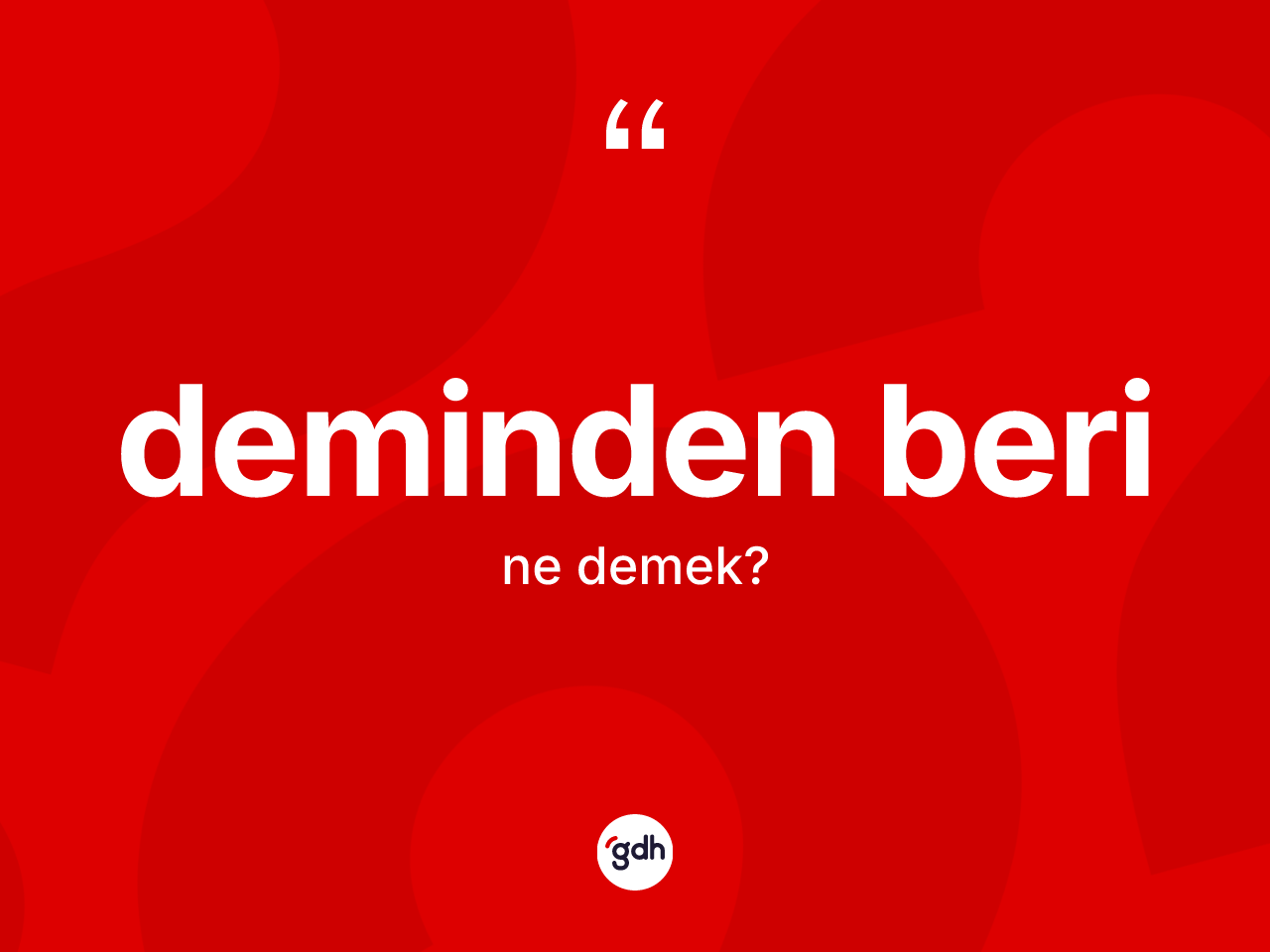 Deminden beri kelimesinin anlamı nedir? Deminden berinin TDK'ya göre anlamı nedir?