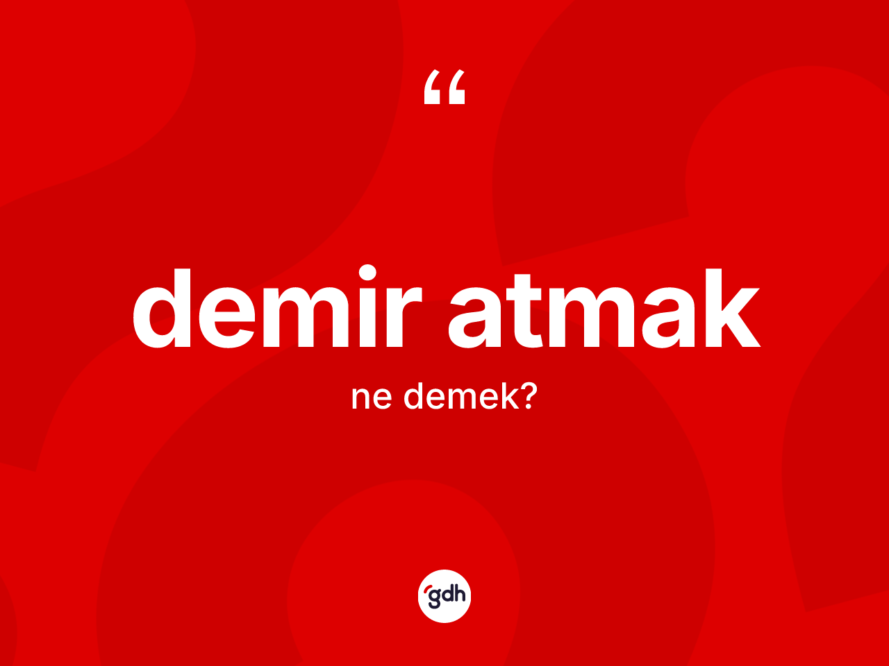 Demir atmak ifadesinin kısaca tanımı nedir? Demir atmak ifadesi nerede kullanılır?