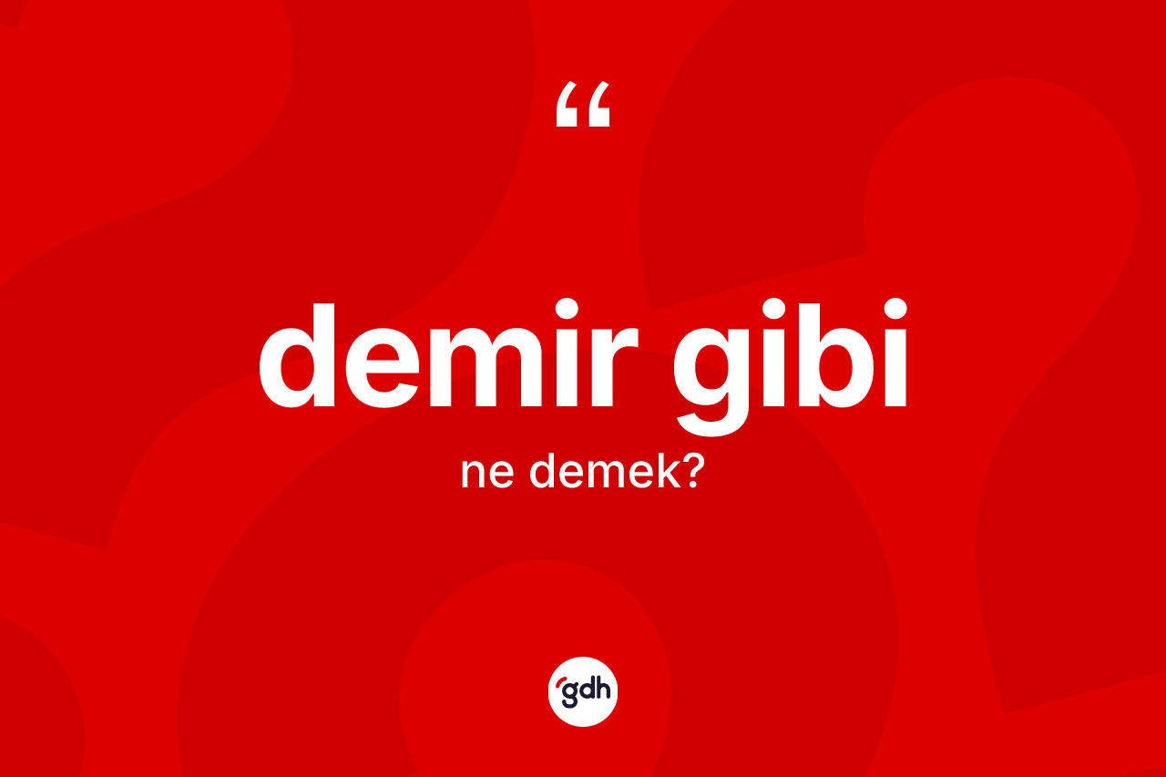 Demir gibi nedir?