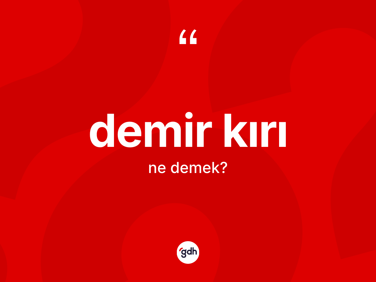 Demir kırı ne demek? Demir kırı kelimesinin kaç farklı anlamı var?