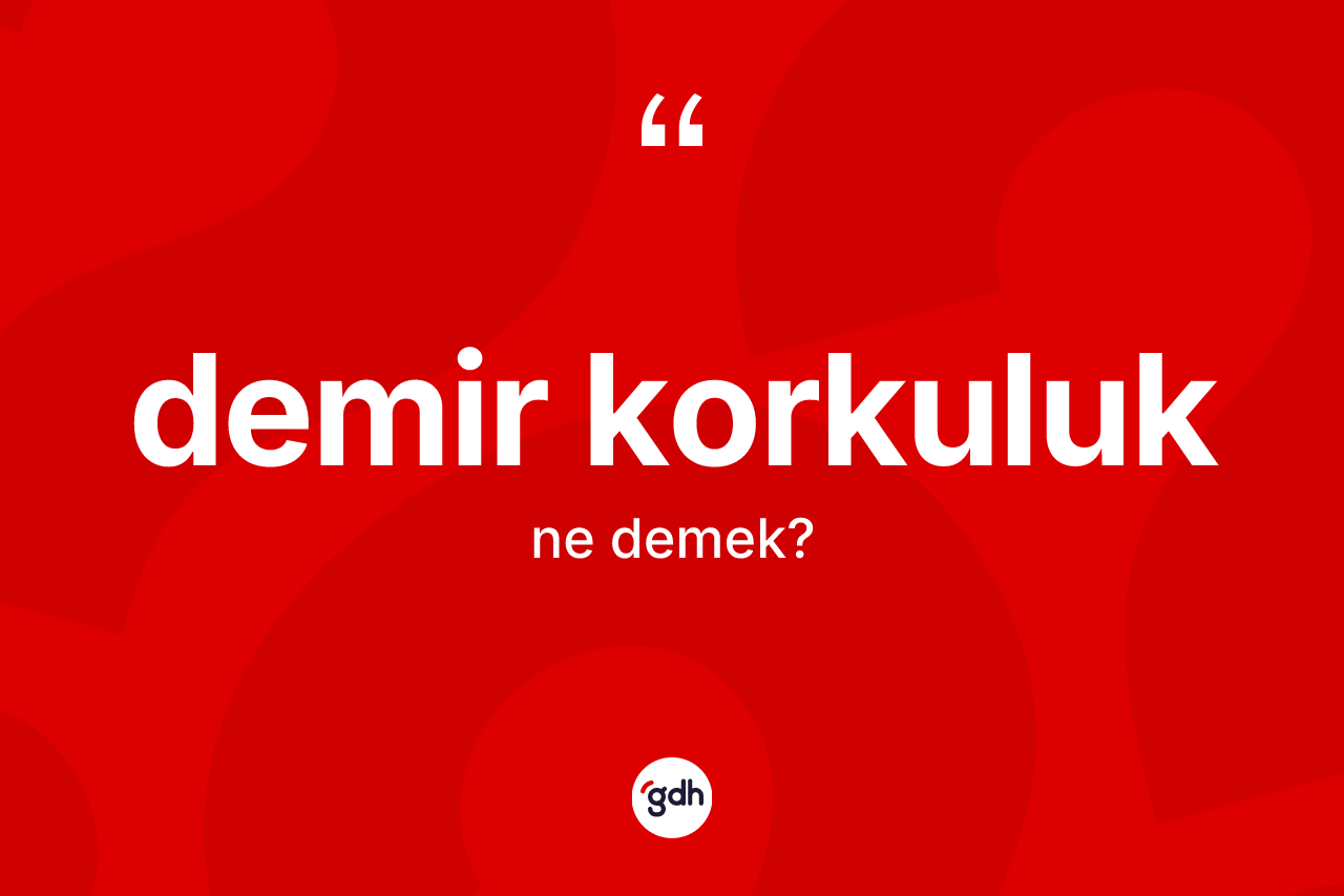Demir korkuluk kelimesi ne anlama gelir?