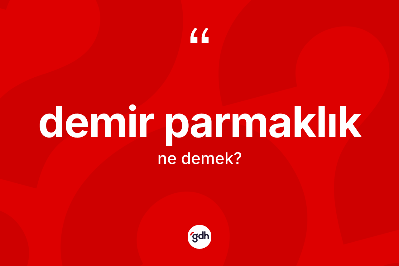 Demir parmaklık kelimesinin sözlükteki tanımı nedir? Demir parmaklık kelimesinin kaç farklı anlamı var?
