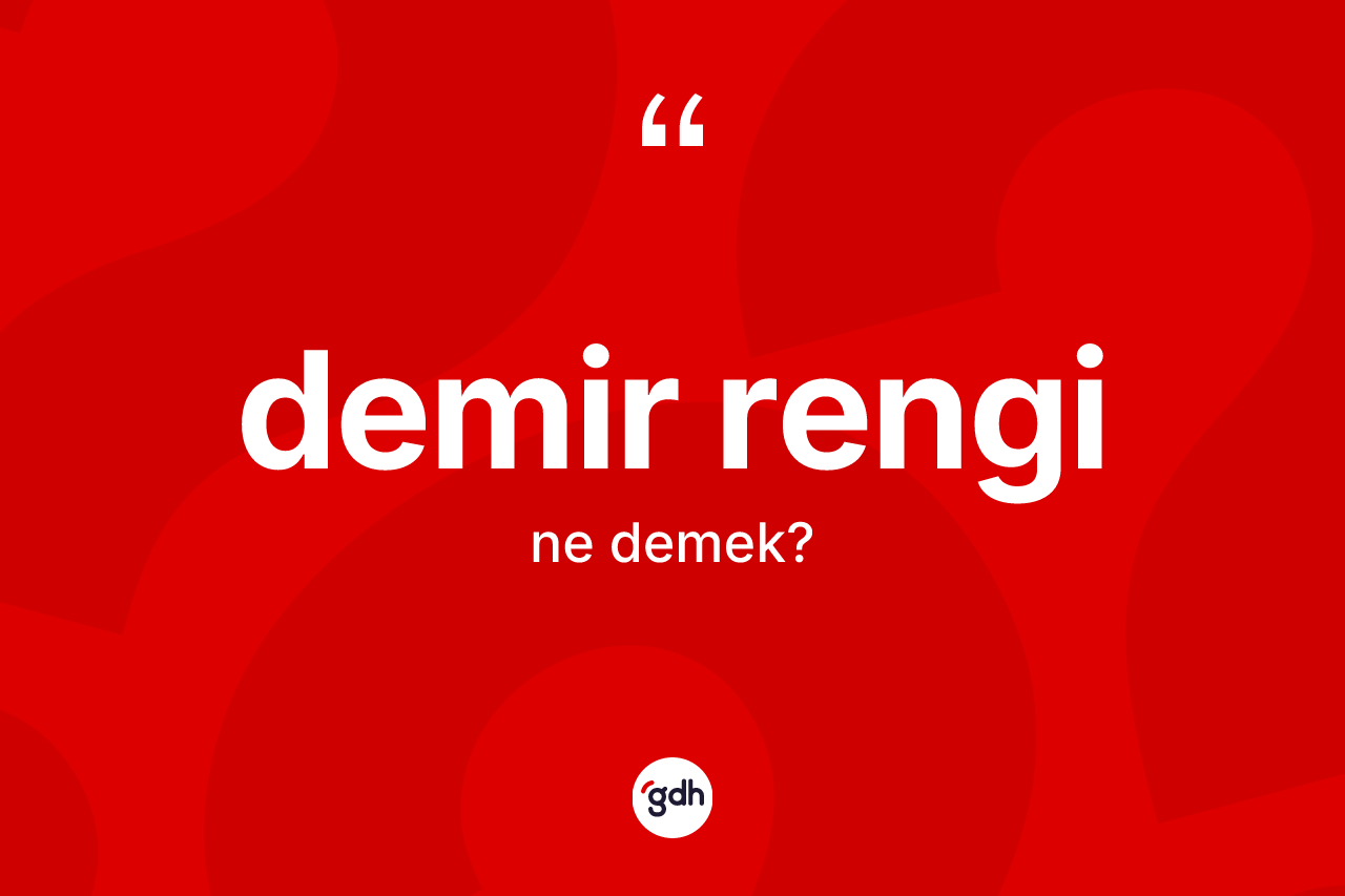 Demir rengi kelimesinin tanımı nedir? Demir renginin halk arasındaki kullanımı nasıldır?