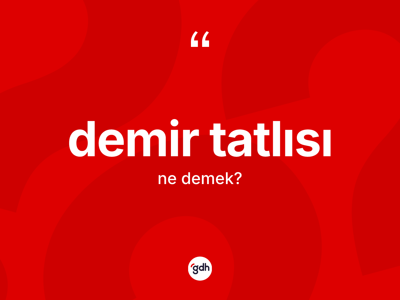 Demir tatlısı kelimesinin tanımı nedir? Demir tatlısının TDK'ya göre anlamı nedir?