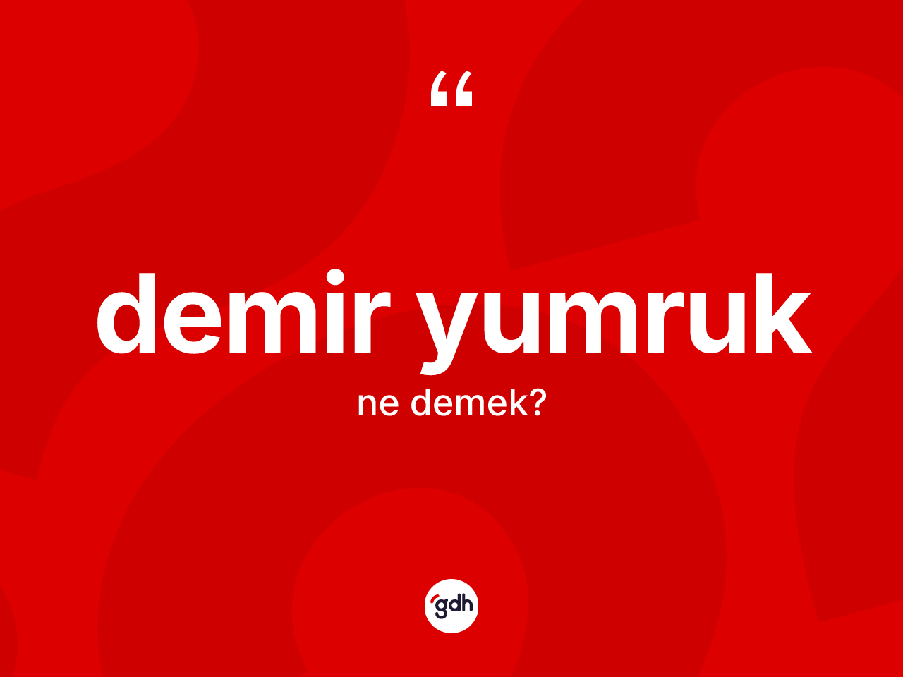 Demir yumruk kelimesinin tanımı nedir? Demir yumruğun sözlükteki anlamı nedir?