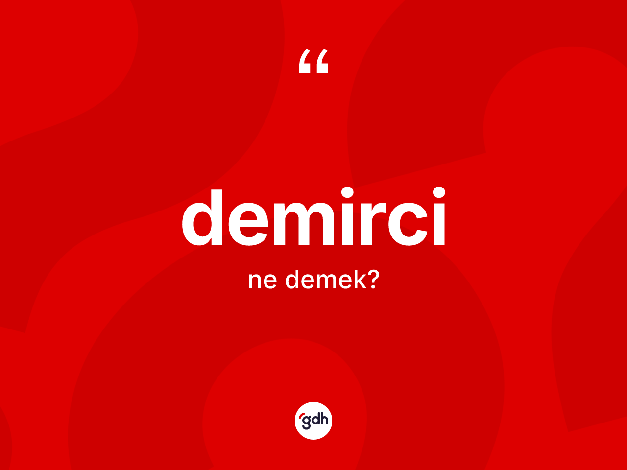 Demirci kelimesinin tanımı nedir? Demirci kelimesinin kaç farklı anlamı var?