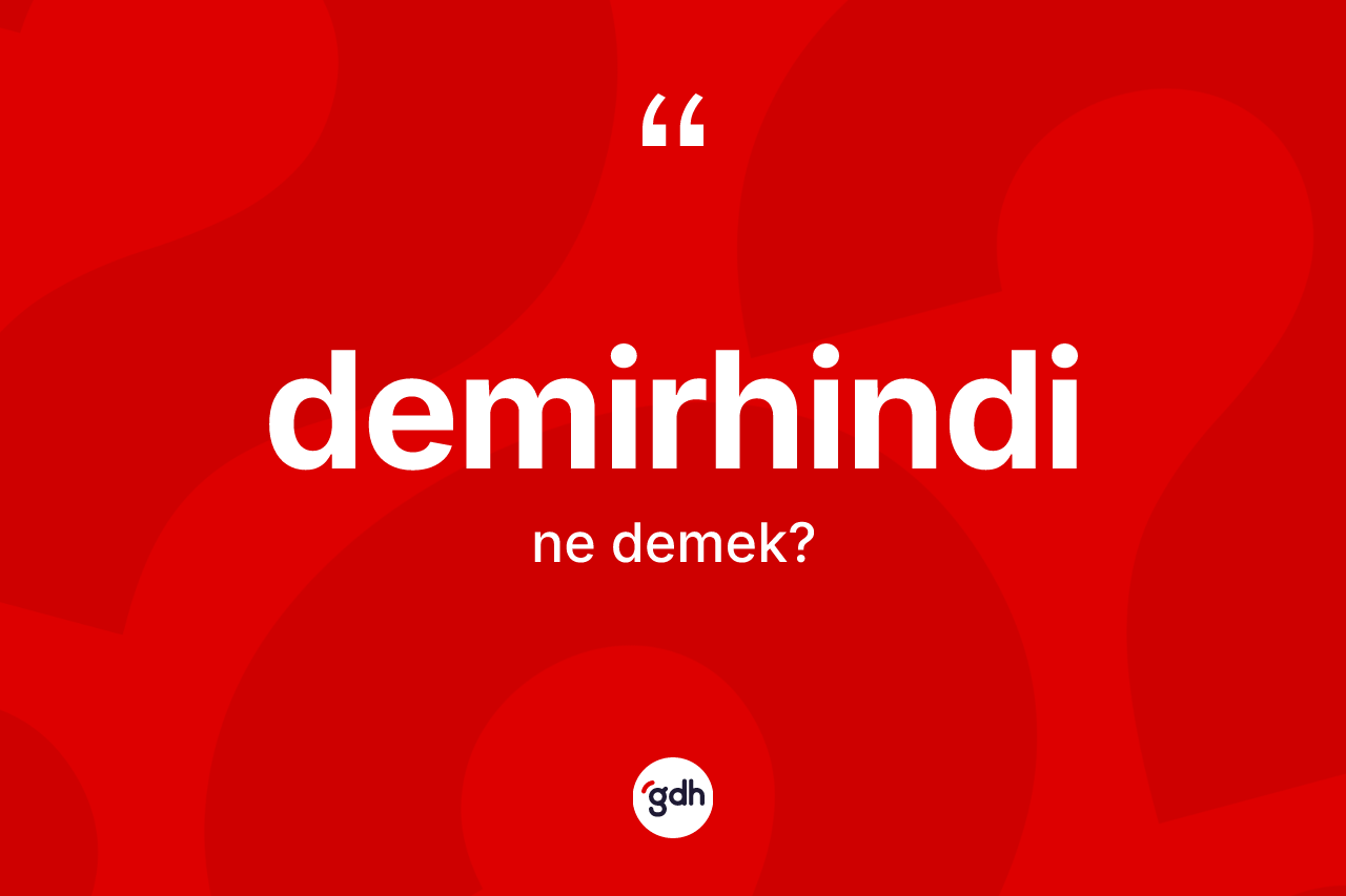 Demirhindi ne anlama gelir?
