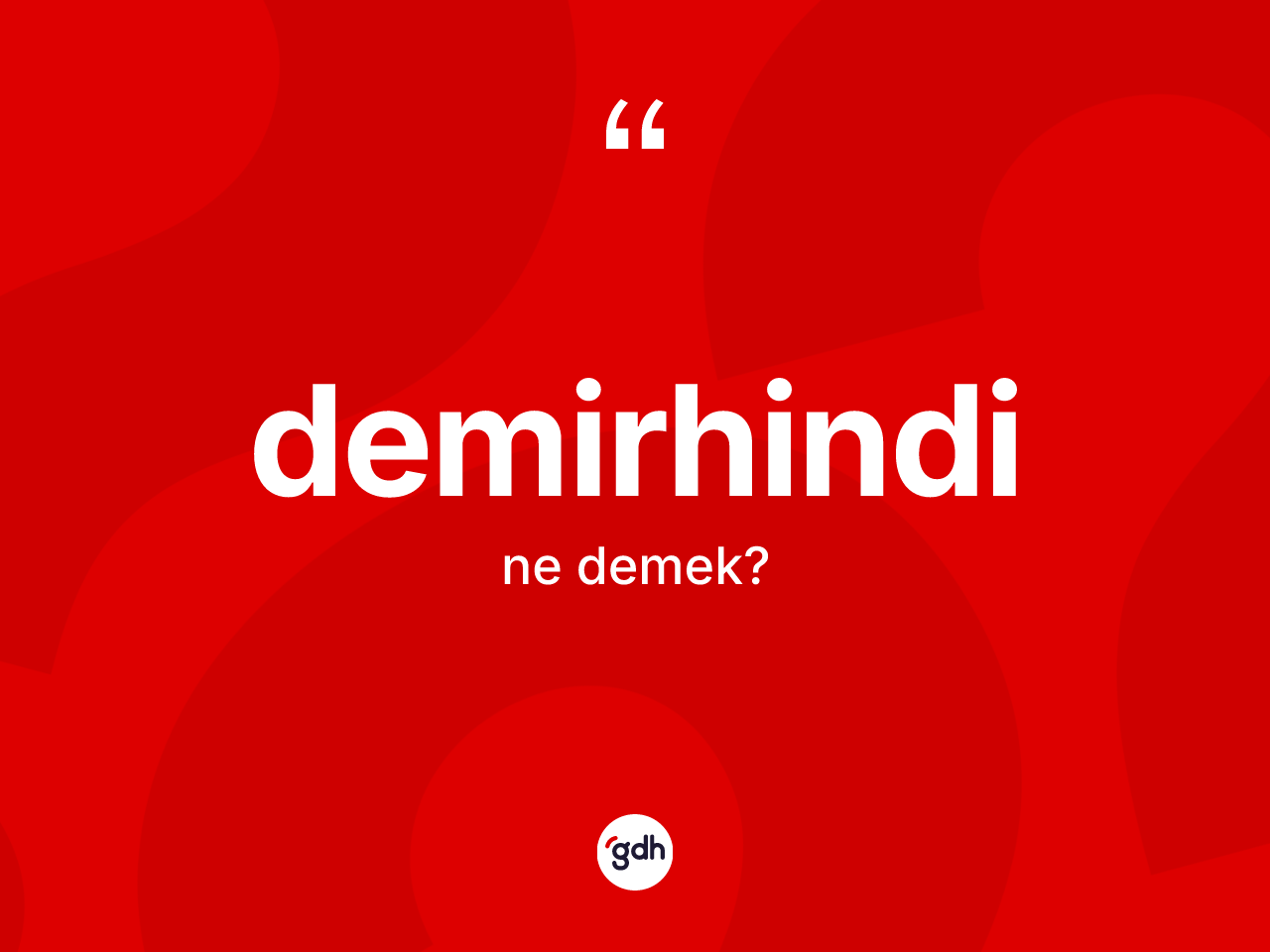 Demirhindi ne anlama gelir? Demirhindinin kısaca tanımı nedir?