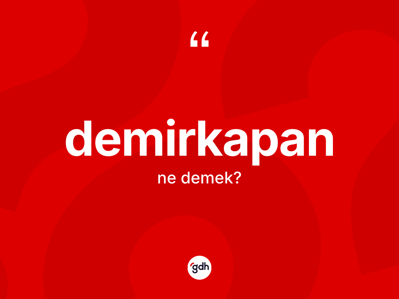 Demirkapan kelimesinin tanımı nedir? Demirkapanın TDK'ya göre anlamı nedir?
