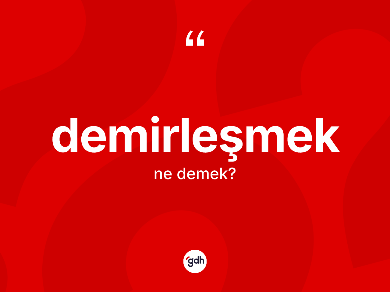 Demirleşmek ne anlama gelir? Demirleşmek kelimesinin TDK'ya göre açıklaması nedir?