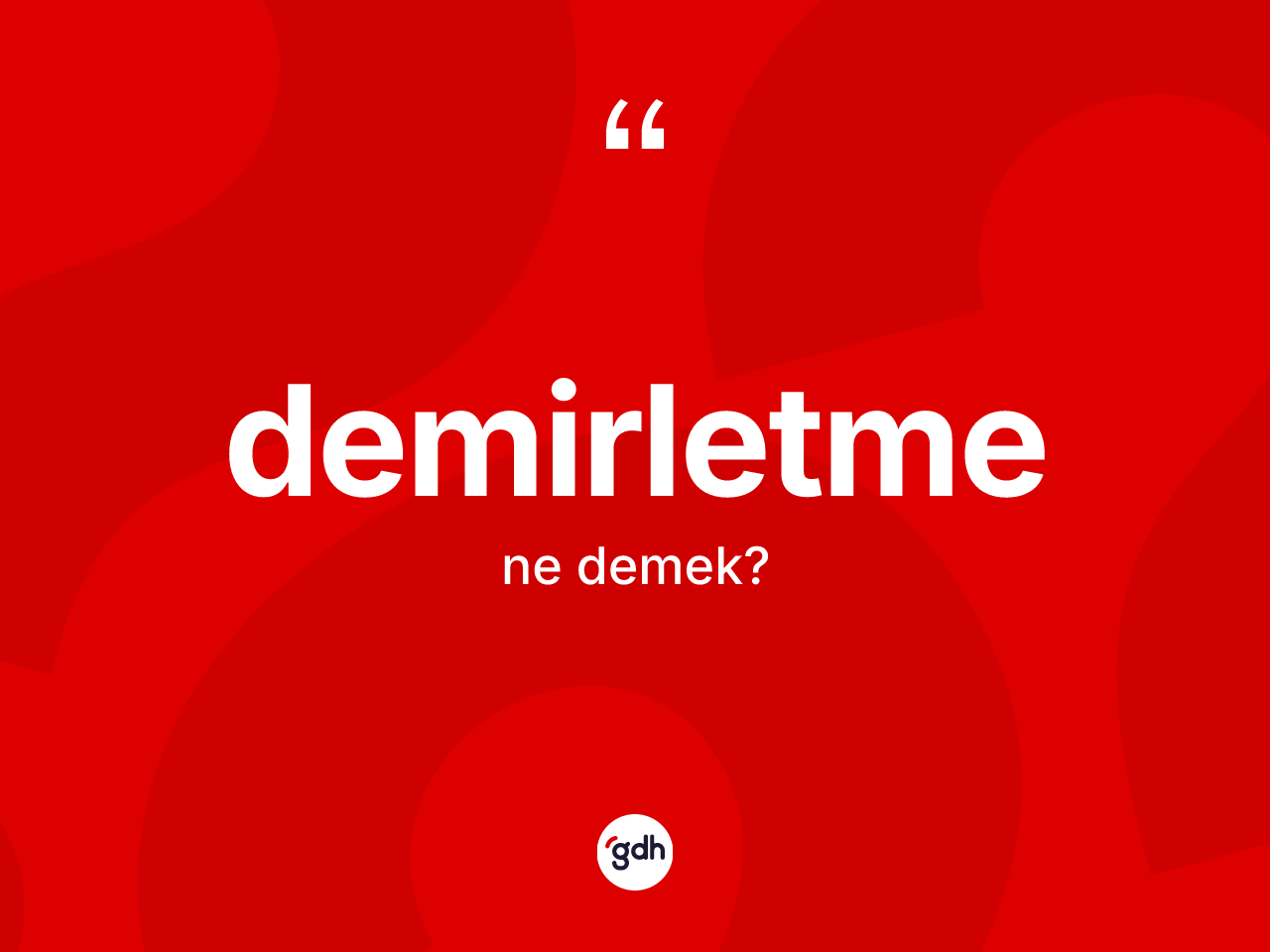 Demirletme kelimesinin tanımı nedir? Demirletmenin TDK'ya göre anlamı nedir?
