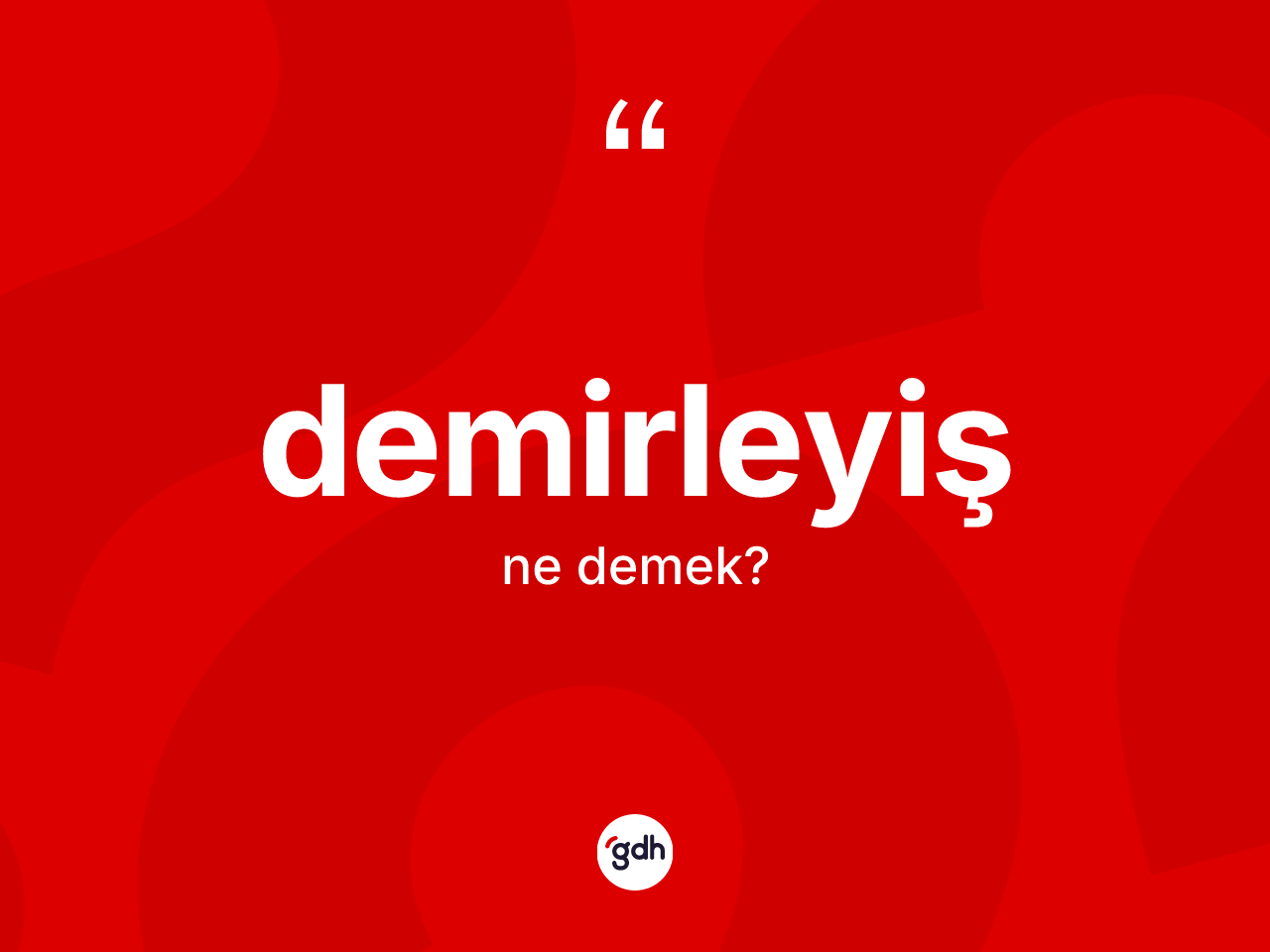 Demirleyiş kelimesinin anlamı nedir? Demirleyişin TDK'ya göre anlamı nedir?