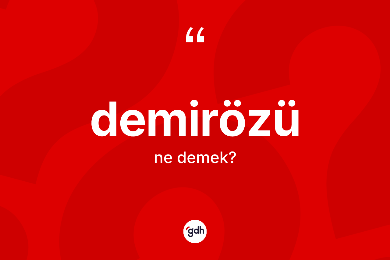 Demirözü kelimesinin tanımı nedir? Demirözü'nün kısaca tanımı nedir?