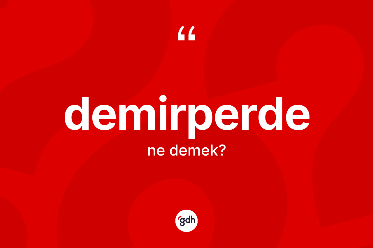 Demirperde ne anlama gelir?
