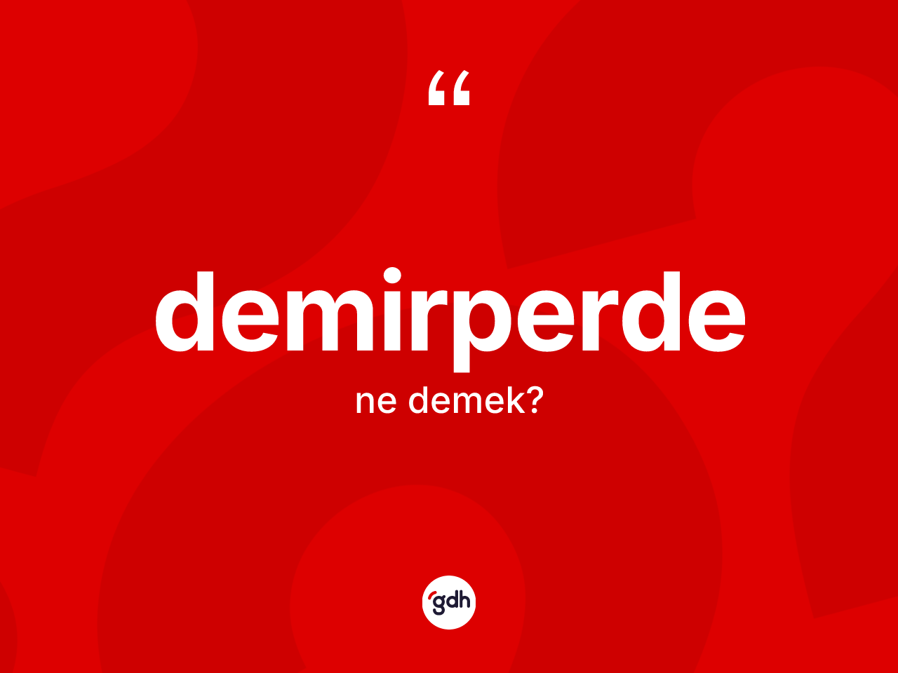 Demirperde ne anlama gelir? Demirperde'nin halk arasındaki kullanımı nasıldır?