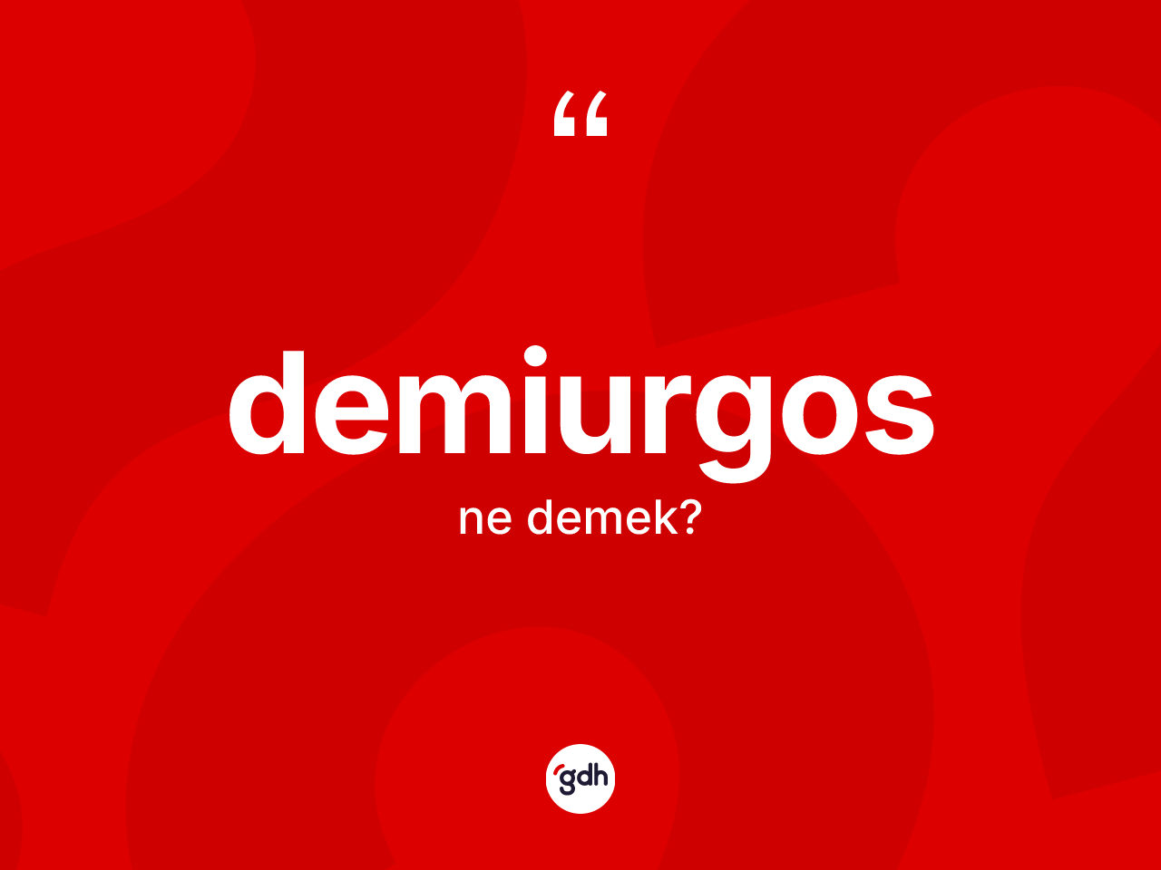 Demiurgos kelimesi ne demek? Demiurgosun TDK'ya göre anlamı nedir?