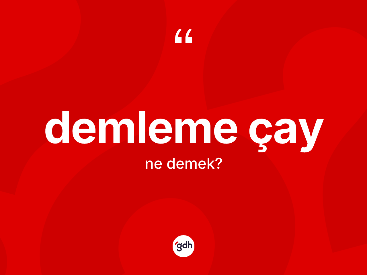 Demleme çay kelimesinin tanımı nedir? Demleme çay kelimesinin kaç farklı anlamı var?