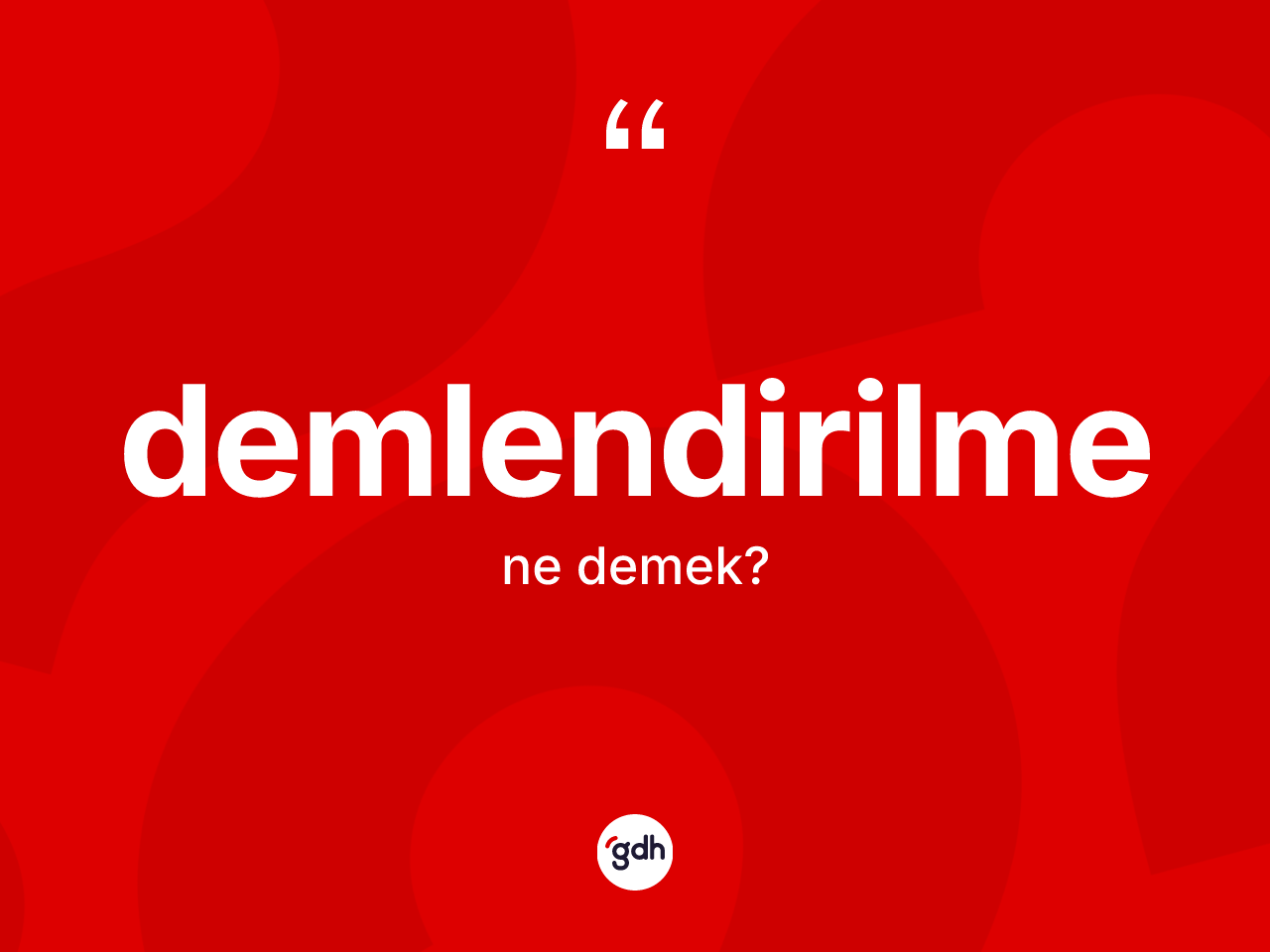 Demlendirilme kelimesinin anlamı nedir? Demlendirilmenin TDK'ya göre anlamı nedir?