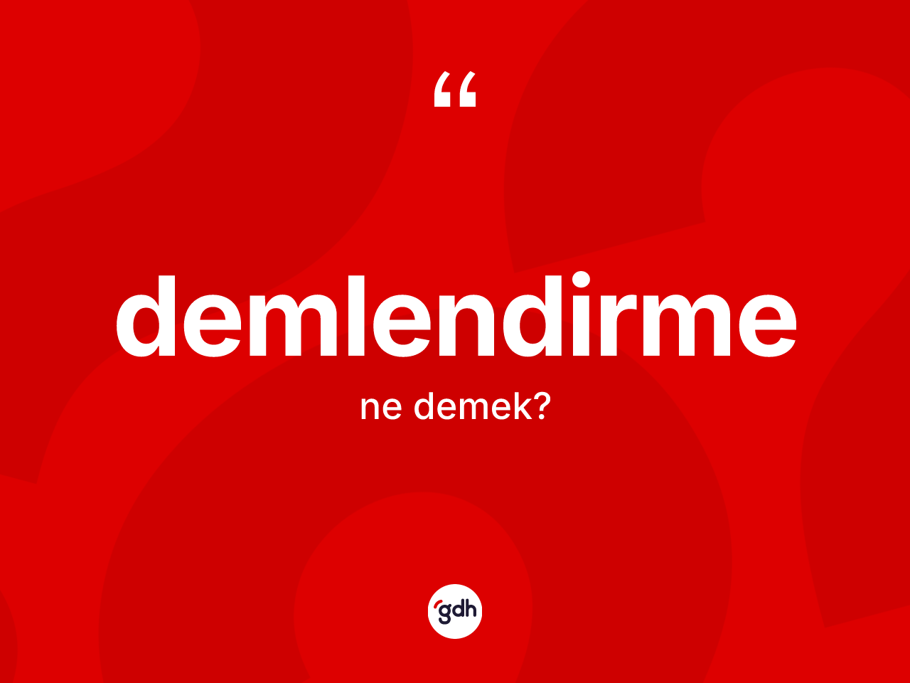 Demlendirme kelimesi nedir? Demlendirmenin TDK'ya göre anlamı nedir?