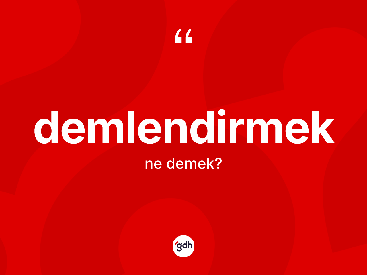 Demlendirmek kelimesi nedir? Demlendirmeğin TDK'ya göre anlamı nedir?