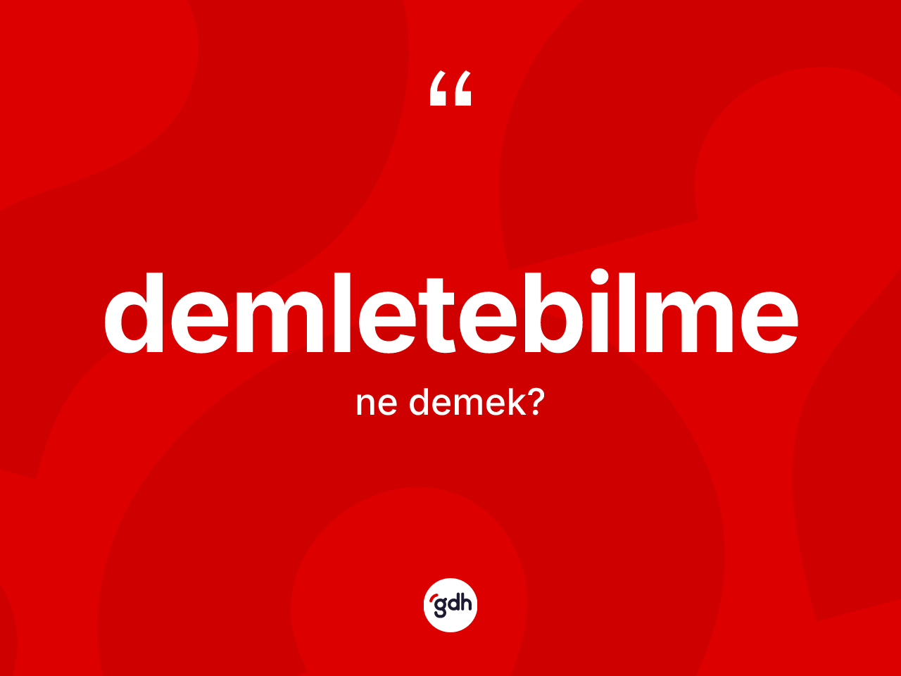 Demletebilme kelimesinin tanımı nedir? Demletebilme kelimesinin TDK'ya göre açıklaması nedir?