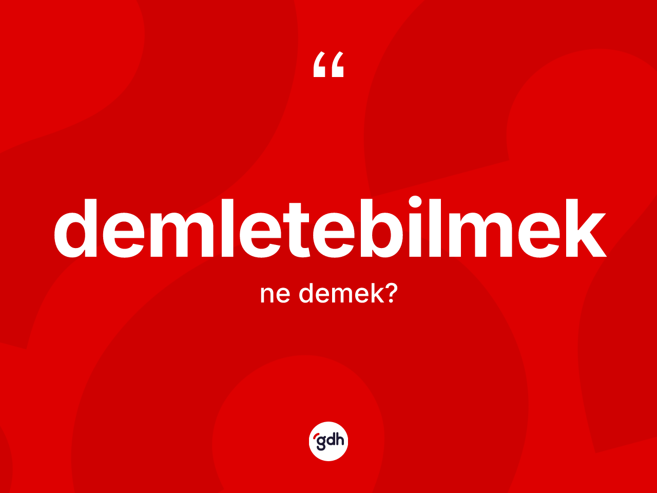 Demletebilmek kelimesinin tanımı nedir? Demletebilmek kelimesinin TDK'ya göre açıklaması nedir?