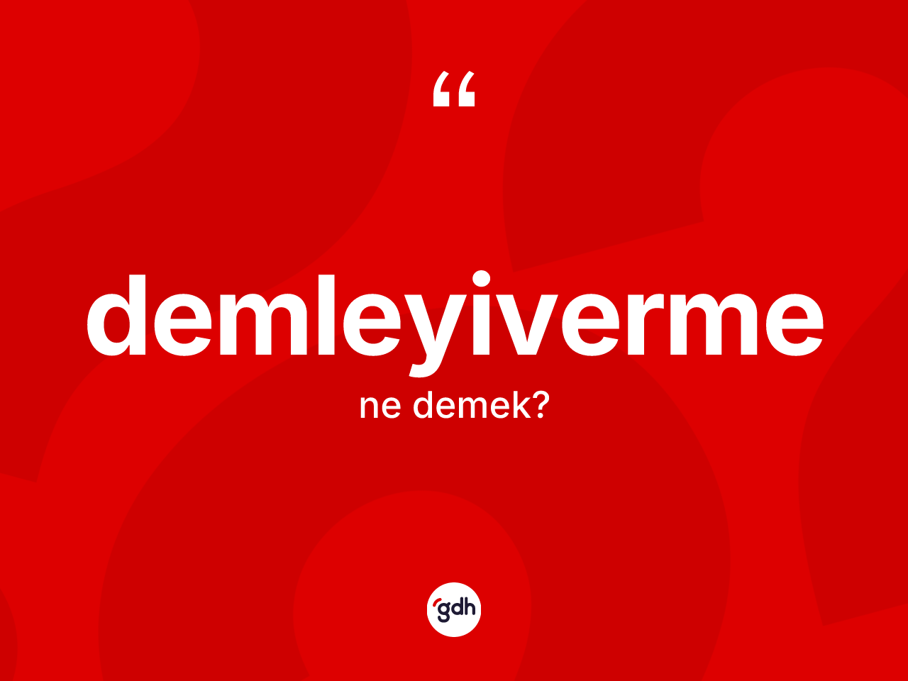 Demleyiverme ne anlama gelir? Demleyivermenin TDK'ya göre anlamı nedir?