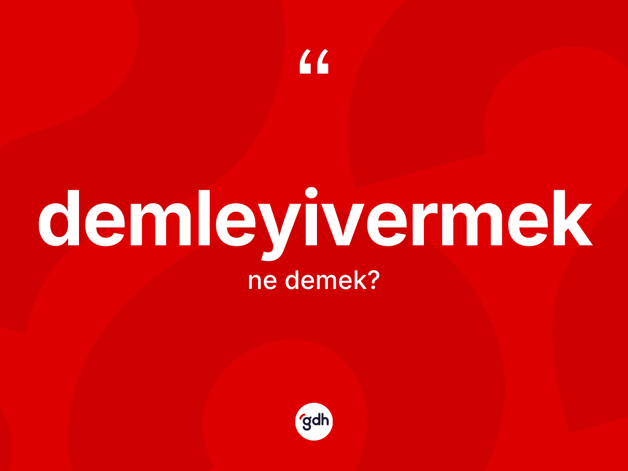 Demleyivermek kelimesinin anlamı nedir? Demleyivermeğin TDK'ya göre anlamı nedir?