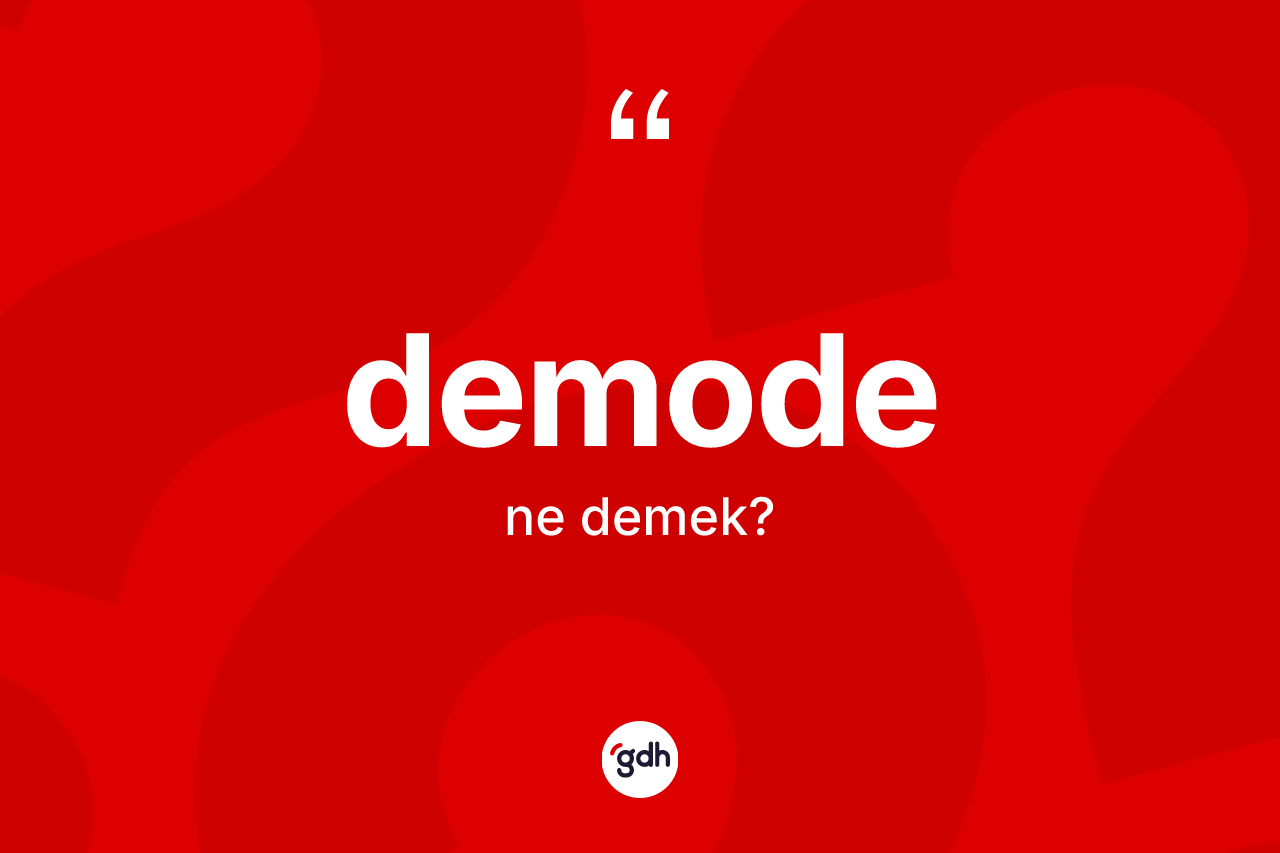 Demode ne anlama gelir? Demode kelimesinin TDK anlamı nedir?
