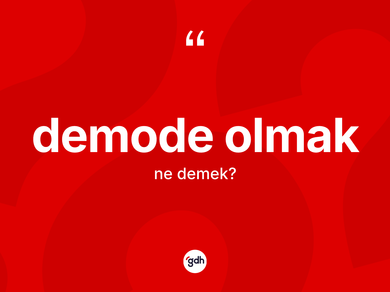 Demode olmak ifadesinin anlamı nedir? Demode olmak ifadesinin özellikleri nelerdir?