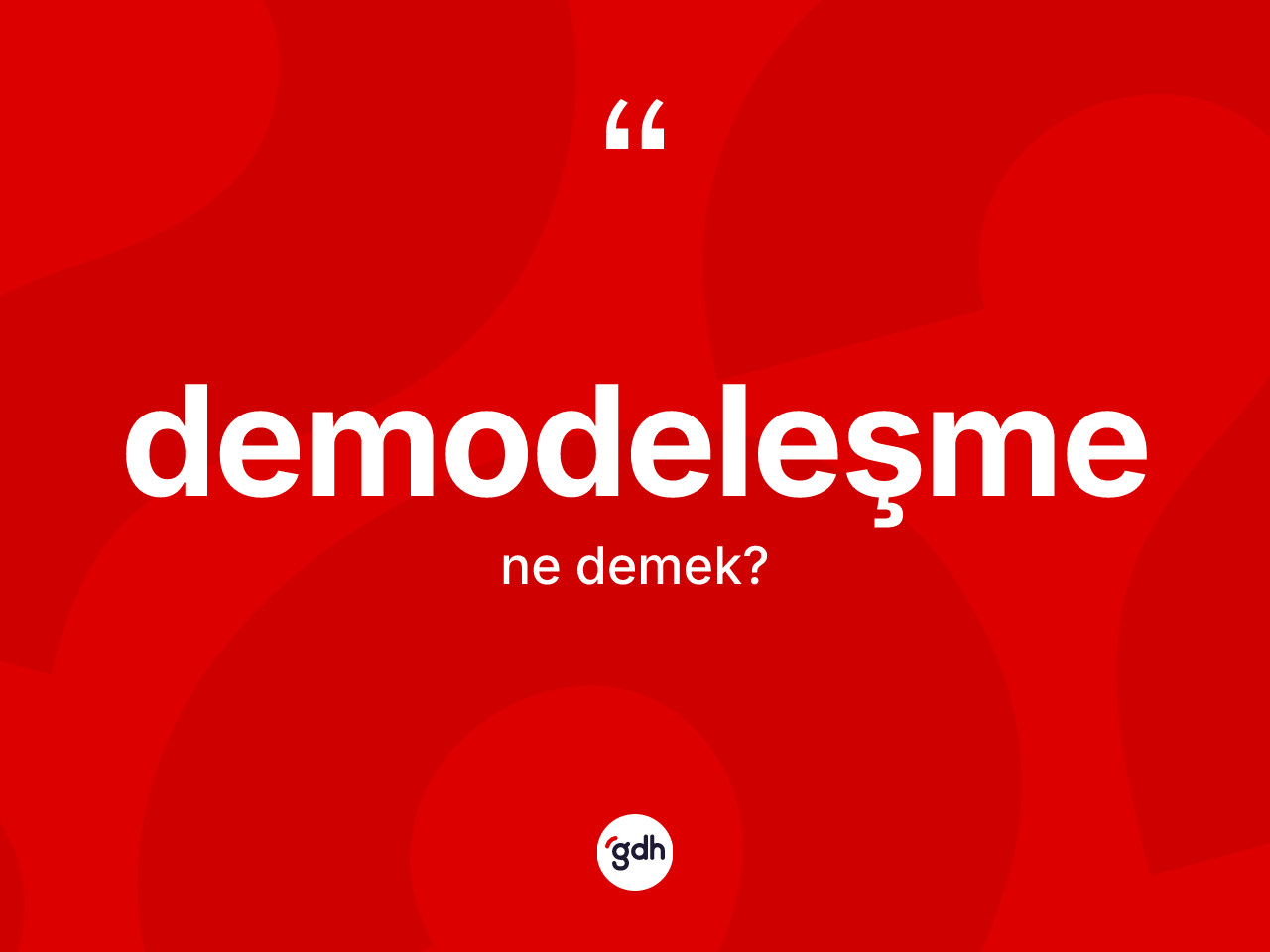 Demodeleşme kelimesi ne anlama gelir? Demodeleşmenin sözlükteki anlamı nedir?