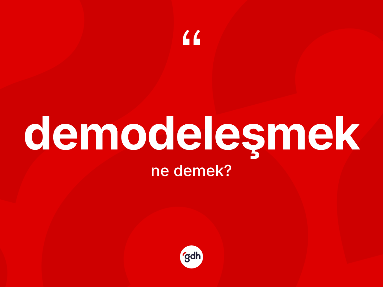 Demodeleşmek ne anlama gelir? Demodeleşmeğin TDK'ya göre anlamı nedir?