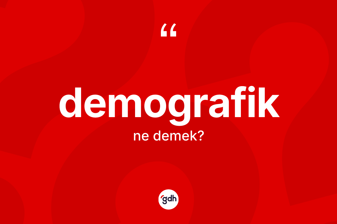 Demografik kelimesi ne demek? Demografiğin TDK'ya göre anlamı nedir?