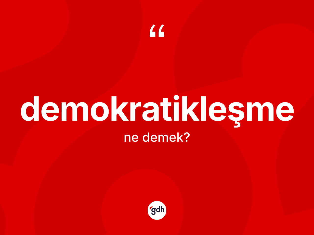 Demokratikleşme kelimesi ne anlama gelir? Demokratikleşme kelimesinin kaç farklı anlamı var?
