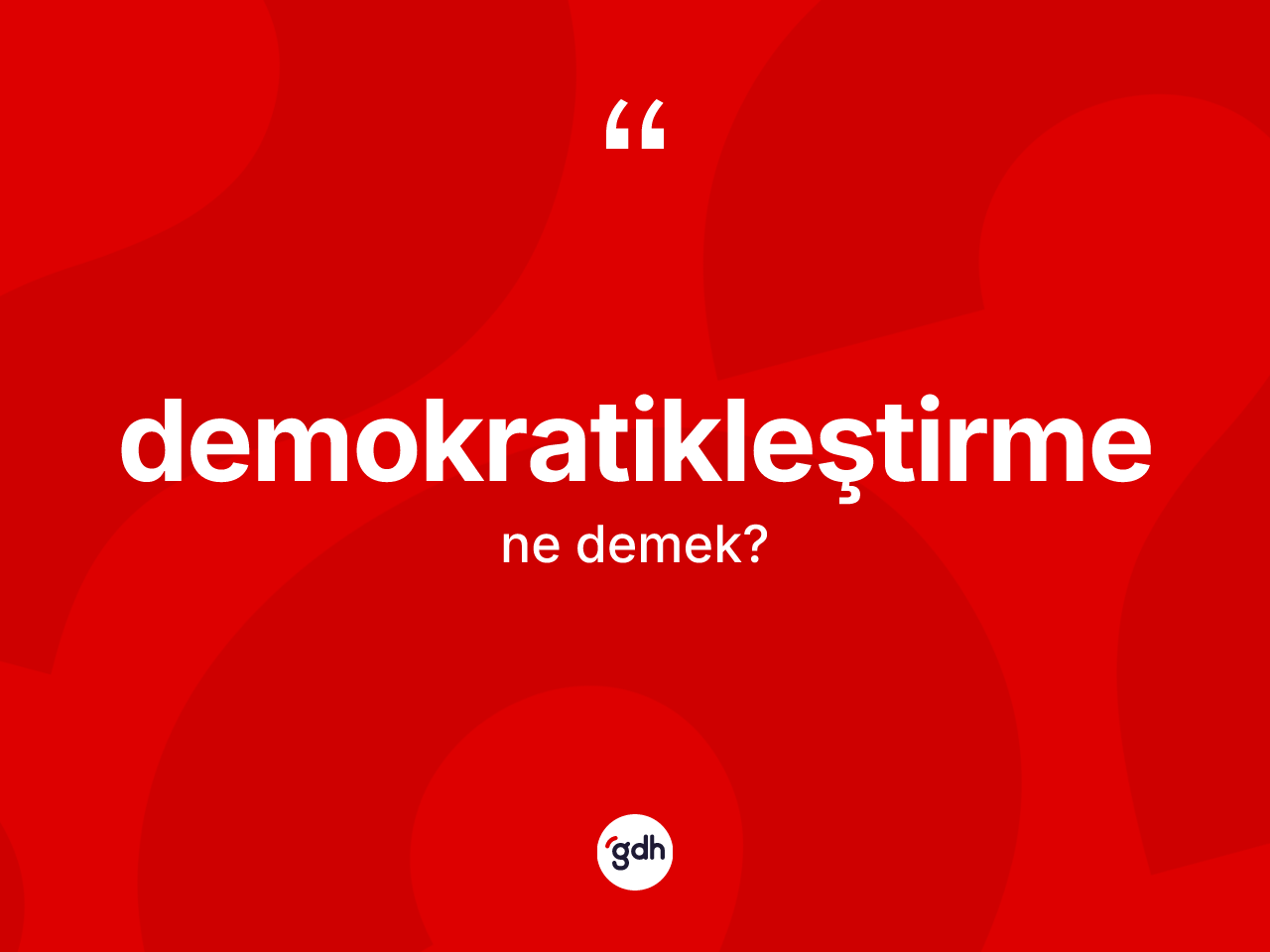 Demokratikleştirme kelimesi ne demek? Demokratikleştirmenin TDK'ya göre anlamı nedir?