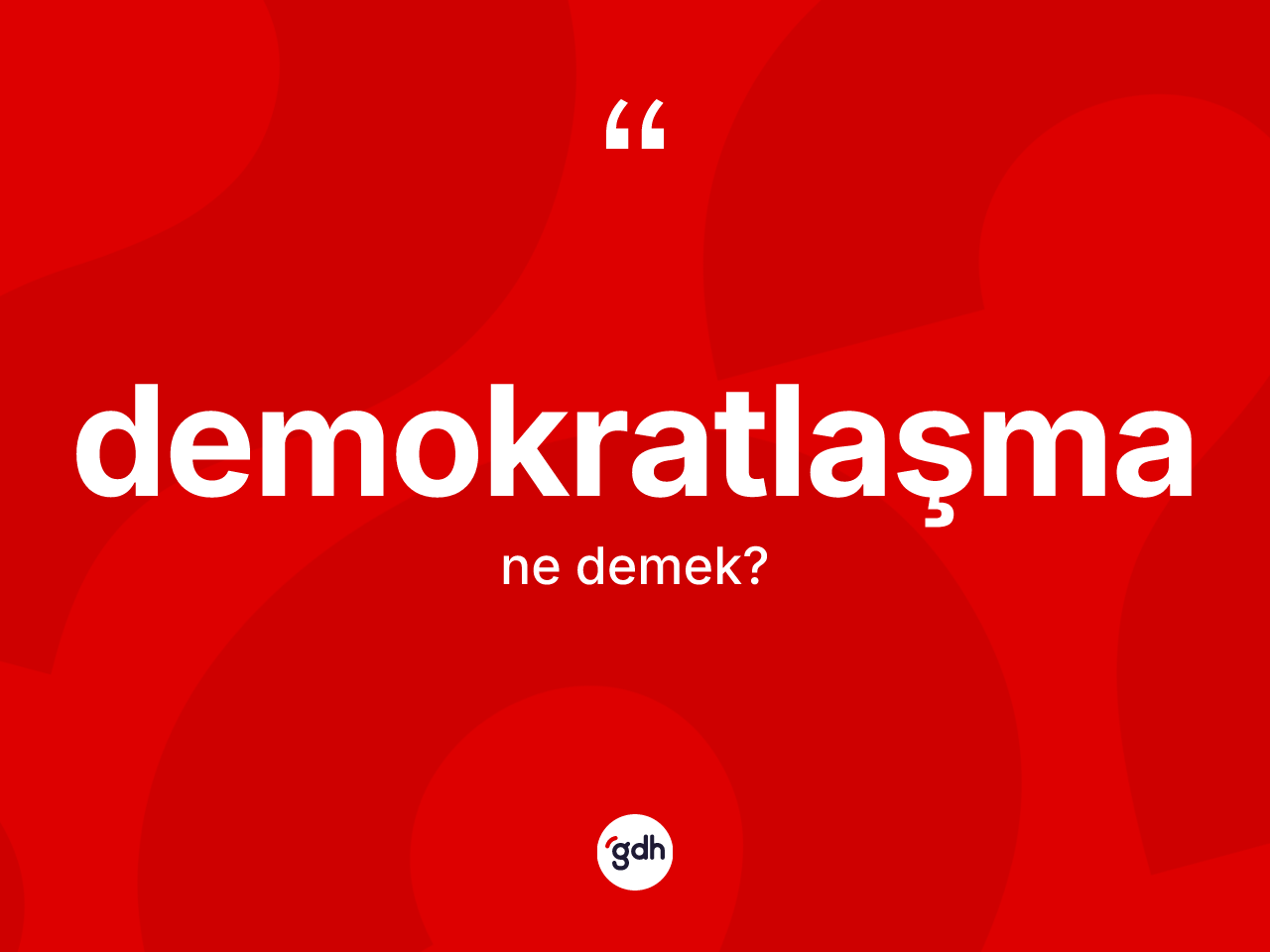 Demokratlaşma kelimesi ne demek? Demokratlaşmanın TDK'ya göre anlamı nedir?