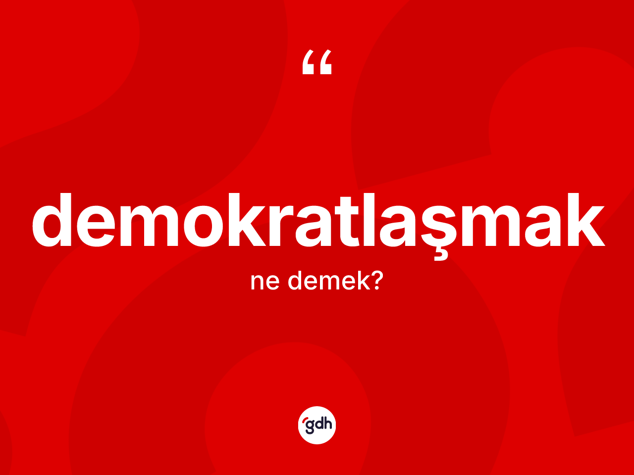 Demokratlaşmak kelimesinin sözlükteki tanımı nedir? Demokratlaşmağın TDK'ya göre anlamı nedir?