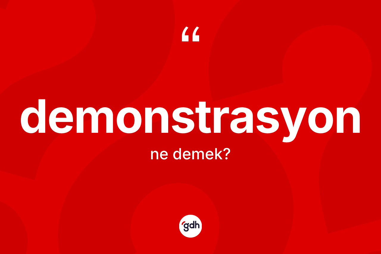 Demonstrasyon nedir? Demonstrasyonun halk arasındaki kullanımı nasıldır?