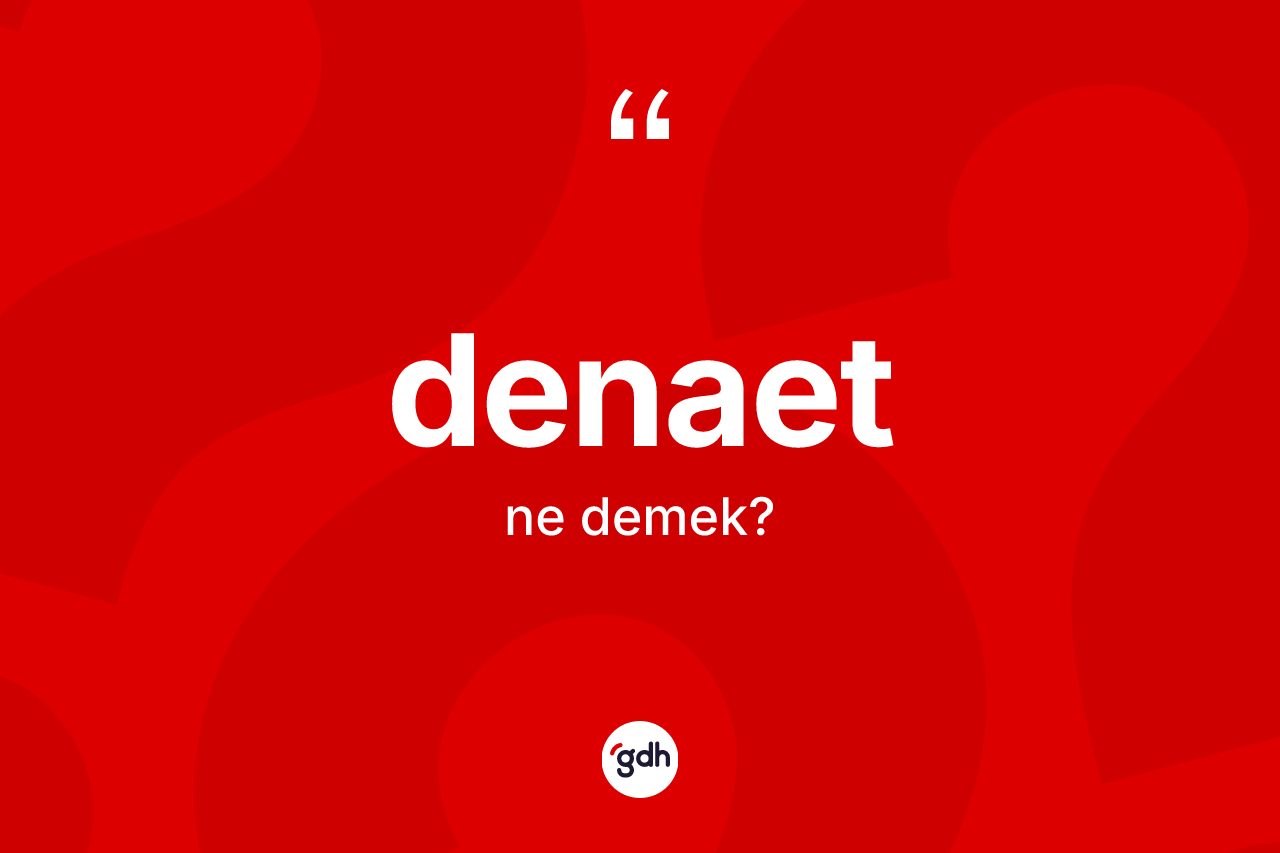 Denaet kelimesinin tanımı nedir?