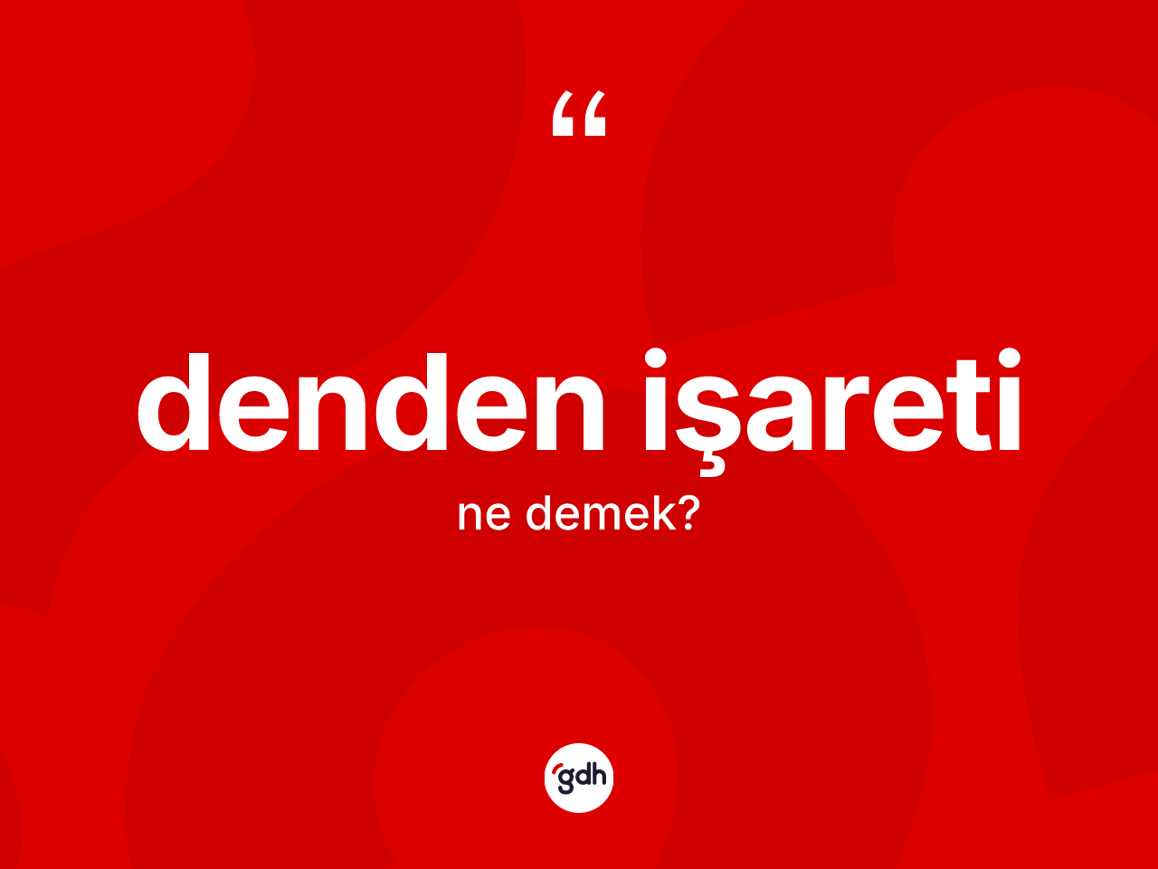 Denden işareti kelimesi ne anlama gelir? Denden işareti kelimesinin TDK'ya göre açıklaması nedir?