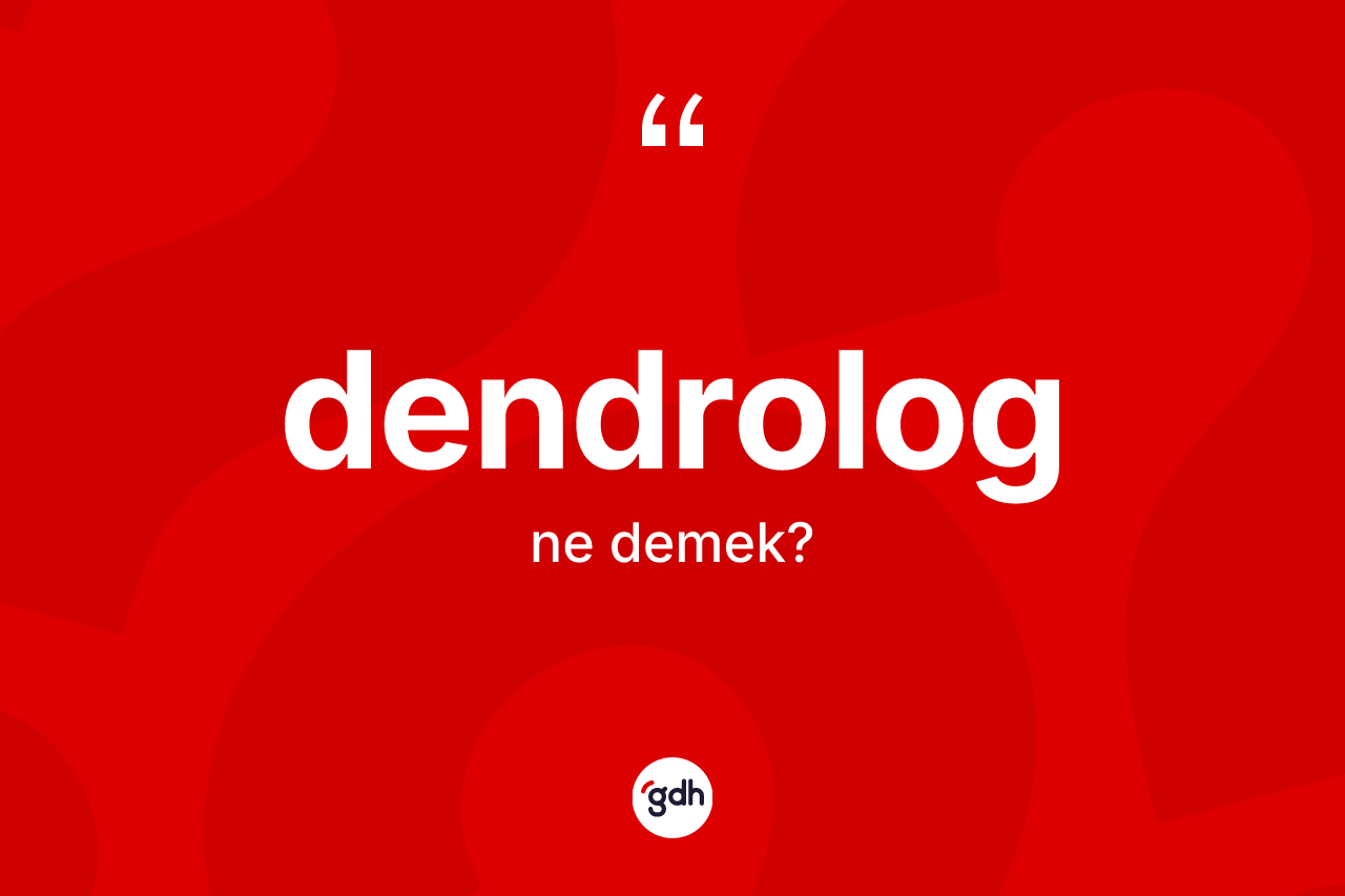 Dendrolog ne demek?