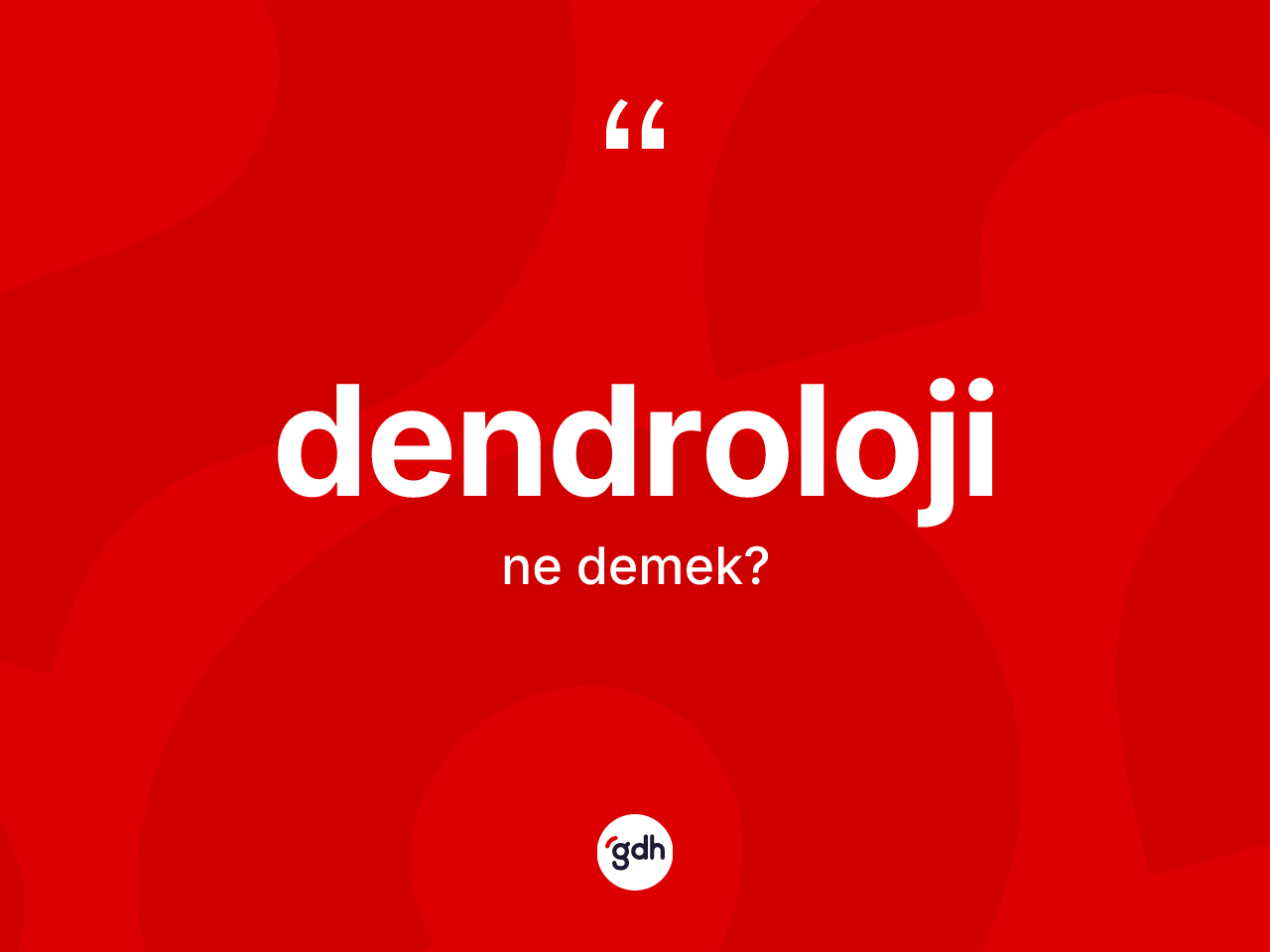 Dendroloji kelimesi ne anlama gelir? Dendroloji kelimesinin özellikleri nelerdir?